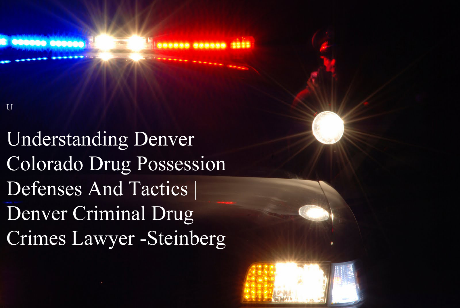 Understanding Denver Colorado Drug Possession Defenses And Tactics – Denver  Criminal Drug Crimes Lawyer -Steinberg Colorado Drug Crimes Lawyer -  Criminal Attorney Specializing in Drug Crimes Law in Denver, Colorado